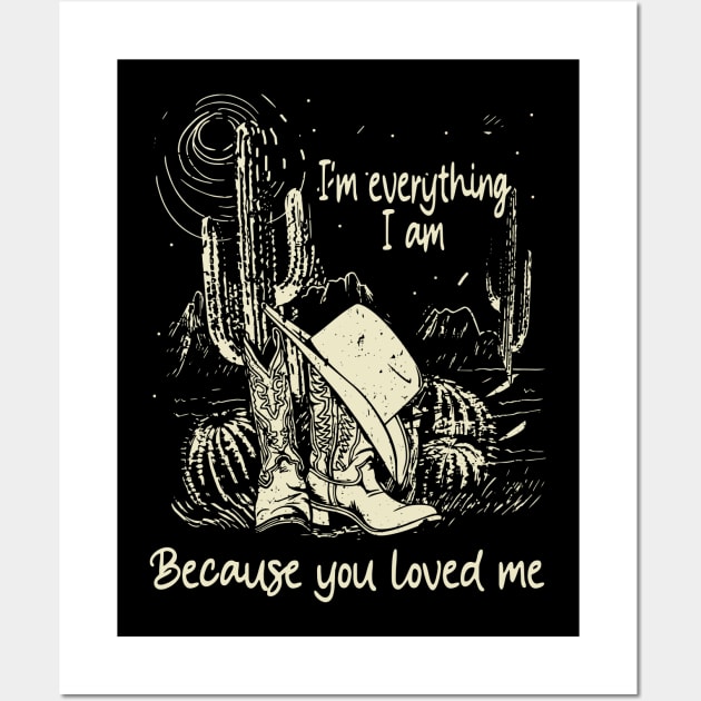 I'm everything I am Because you loved me Boots Cowboy Hat Cactus Desert Wall Art by Beetle Golf